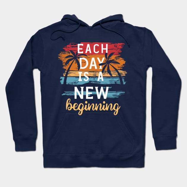 Each Day is a New Beginning - Inspirational Quote Hoodie by SPIRITY